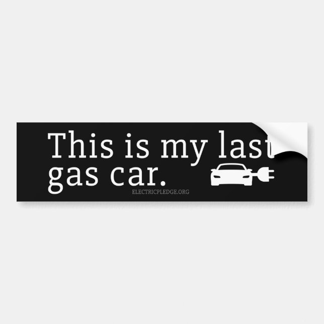 This is my last gas car. Bumper Sticker (Front)