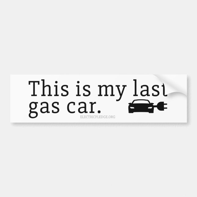 This is my last gas car. Bumper Sticker (Front)