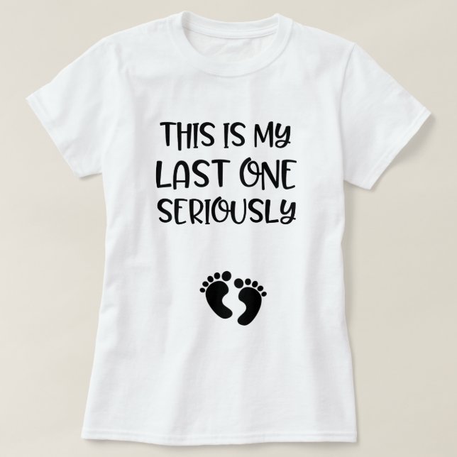 This is my last one seriously funny pregnant T-Shirt (Design Front)