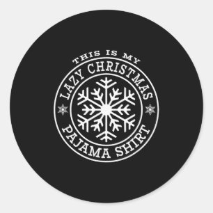 This Is My Lazy Christmas Pajama Shirt December Sn Classic Round Sticker