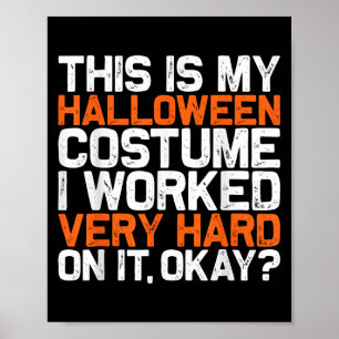 This Is My Lazy Halloween Costume I Worked Very Ha Poster