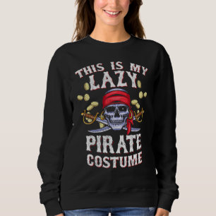 This Is My Lazy Pirate Costume Halloween Skull Hum Sweatshirt