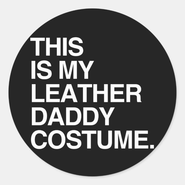 THIS IS MY LEATHER DADDY COSTUME.png Classic Round Sticker (Front)
