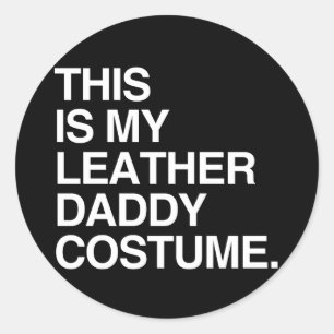 THIS IS MY LEATHER DADDY COSTUME.png Classic Round Sticker