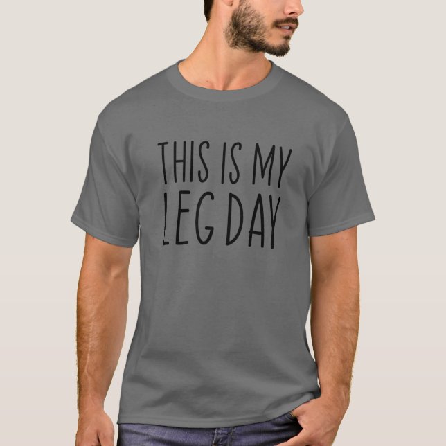 This Is My Leg Day Funny Gym Workout Weight Liftin T-Shirt (Front)