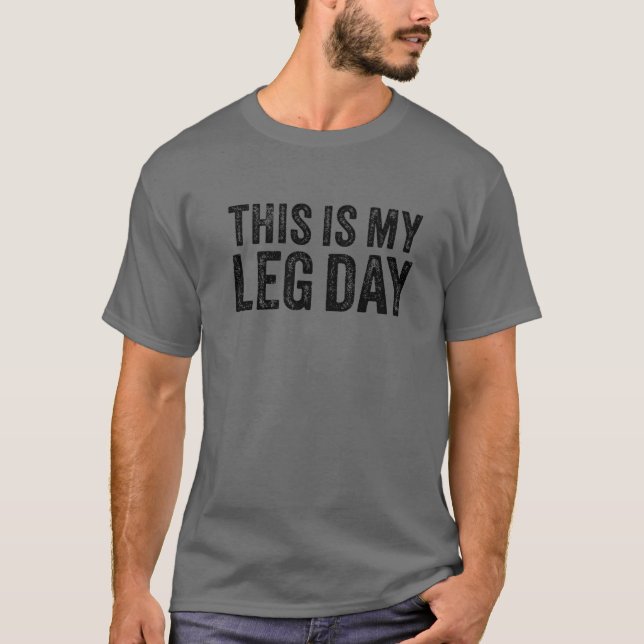 This Is My Leg Day Funny Gym Workout Weight Liftin T-Shirt (Front)