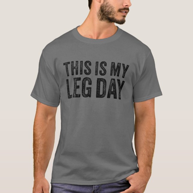 This Is My Leg Day Funny Gym Workout Weight Liftin T-Shirt (Front)