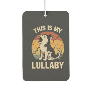 This Is My Lullaby- Husky Car Air Freshener