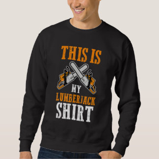 This Is My Lumberjack Job Lumberjacks Sweatshirt
