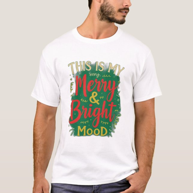 This is my Merry and Bright mood T-Shirt (Front)