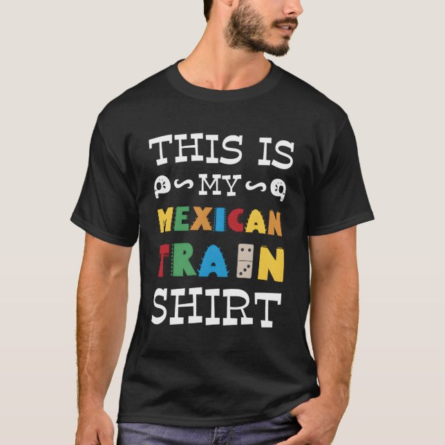 This Is My Mexican Train T-Shirt (Front)