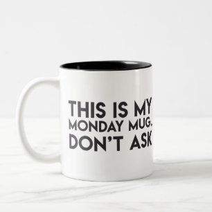 "This is my Monday Mug. Don't Ask" Mug