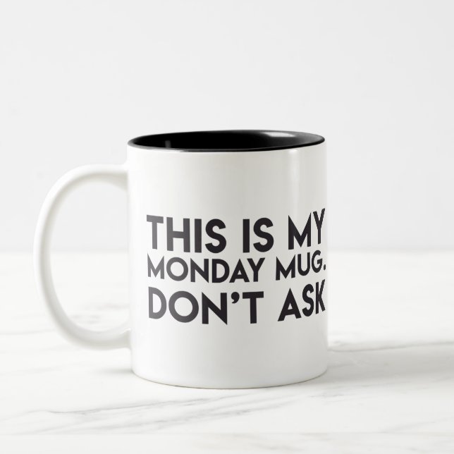 "This is my Monday Mug. Don't Ask" Mug (Left)