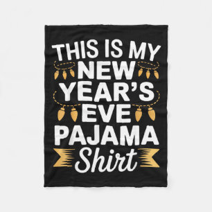 This Is My New New Year’s Eve Pajama Shirt Party T Fleece Blanket