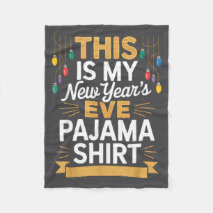This Is My New New Year’s Eve Pajama Shirt Party T Fleece Blanket