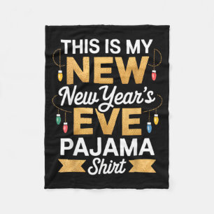 This Is My New New Year’s Eve Pajama Shirt Party T Fleece Blanket