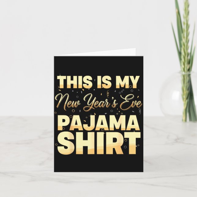 This Is My New Year’s Eve Pajama Shirt, Happy New  Card (Front)