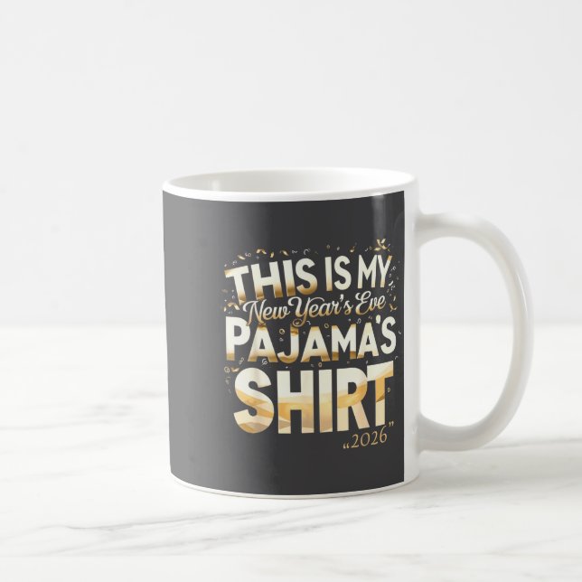 This Is My New Year’s Eve Pajama Shirt, Happy New  Coffee Mug (Right)