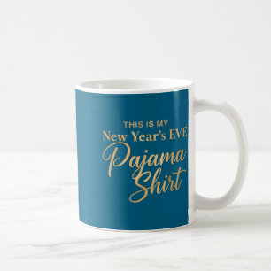 This Is My New Year’s Eve Pajama Shirt, Happy New  Coffee Mug