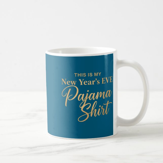 This Is My New Year’s Eve Pajama Shirt, Happy New  Coffee Mug (Right)