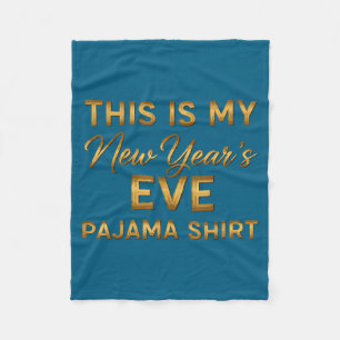 This Is My New Year’s Eve Pajama Shirt, Happy New  Fleece Blanket