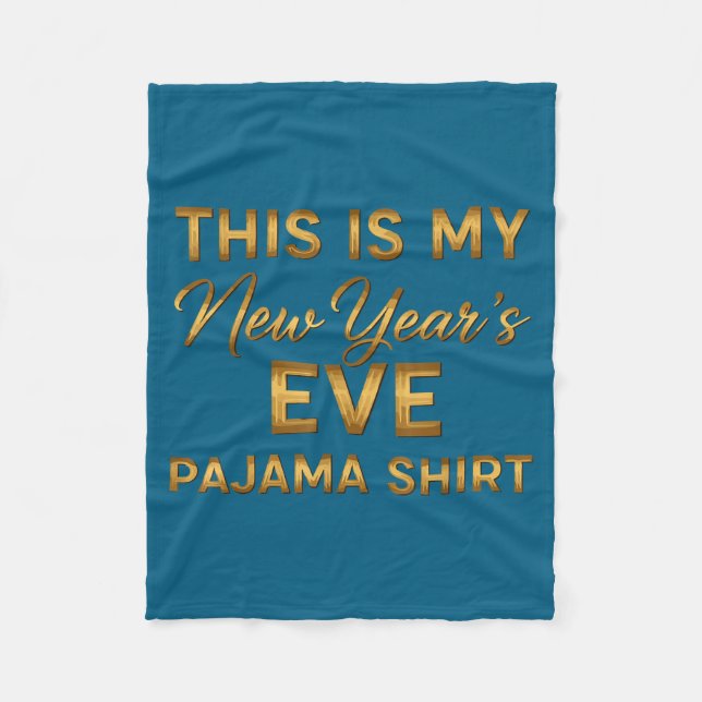This Is My New Year’s Eve Pajama Shirt, Happy New  Fleece Blanket (Front)