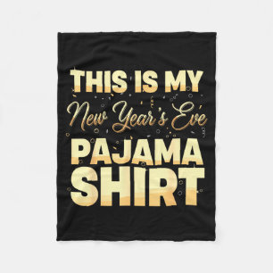 This Is My New Year’s Eve Pajama Shirt, Happy New  Fleece Blanket