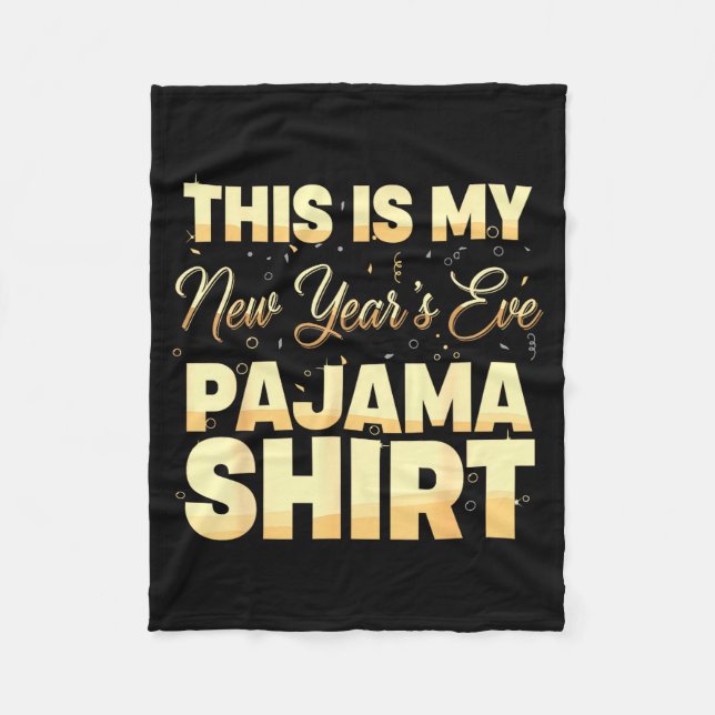 This Is My New Year’s Eve Pajama Shirt, Happy New  Fleece Blanket (Front)