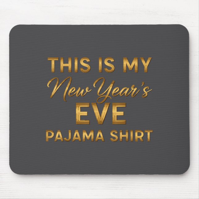 This Is My New Year’s Eve Pajama Shirt, Happy New  Mouse Mat (Front)
