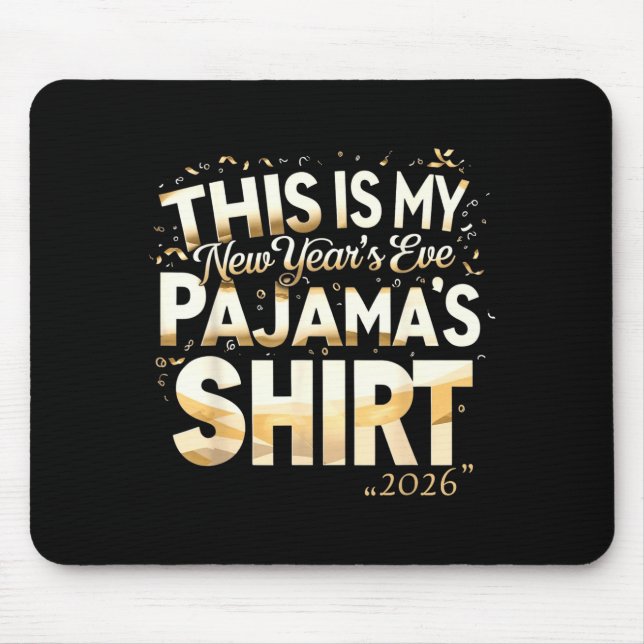 This Is My New Year’s Eve Pajama Shirt, Happy New  Mouse Mat (Front)