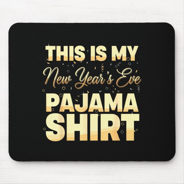 This Is My New Year’s Eve Pajama Shirt, Happy New  Mouse Mat (Front)
