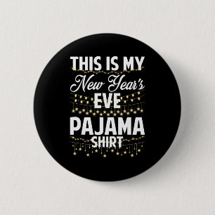 This Is My New Years Eve Pajama Shirt Happy New Ye 6 Cm Round Badge