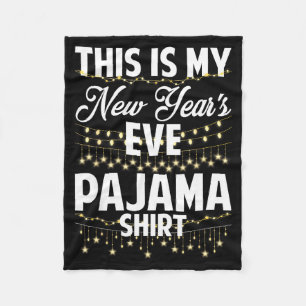 This Is My New Years Eve Pajama Shirt Happy New Ye Fleece Blanket