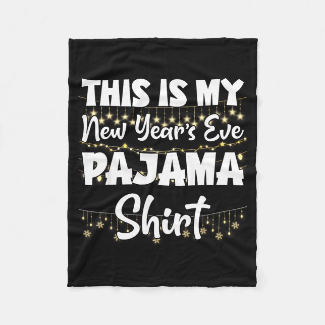 This Is My New Years Eve Pajama Shirt Happy New Ye Fleece Blanket (Front)