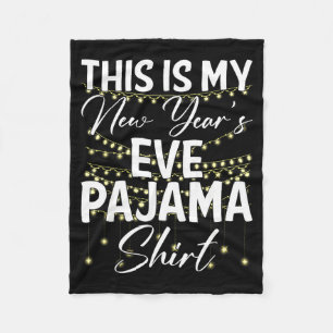 This Is My New Years Eve Pajama Shirt Happy New Ye Fleece Blanket