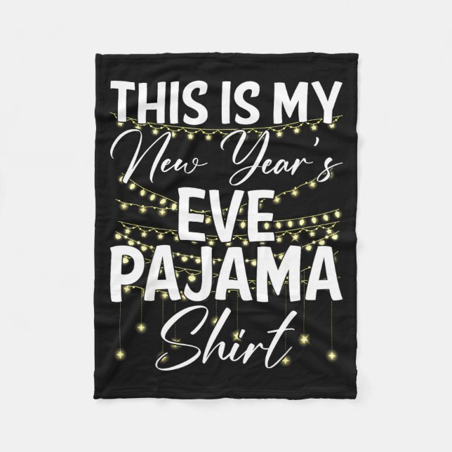 This Is My New Years Eve Pajama Shirt Happy New Ye Fleece Blanket (Front)