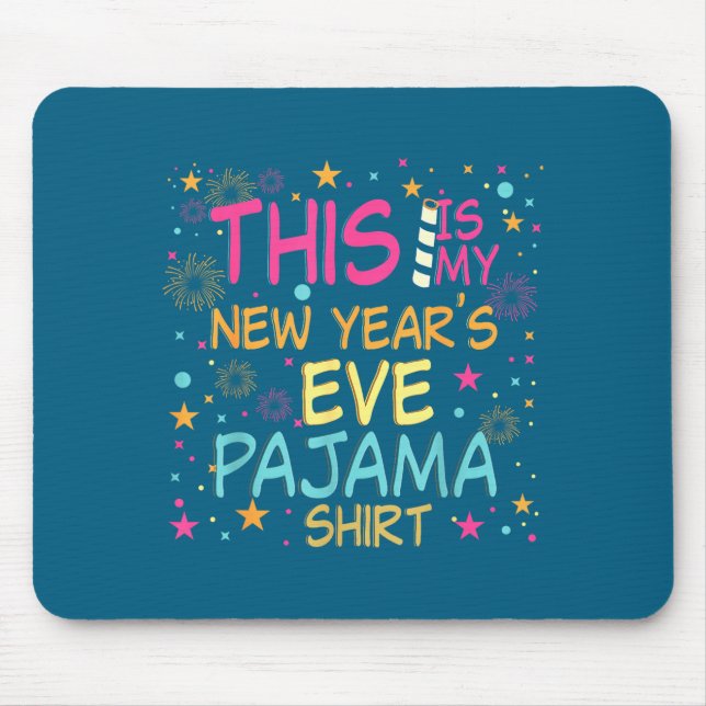 This Is My New Years Eve Pajama Shirt Happy New Ye Mouse Mat (Front)