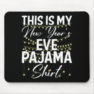 This Is My New Years Eve Pajama Shirt Happy New Ye Mouse Mat