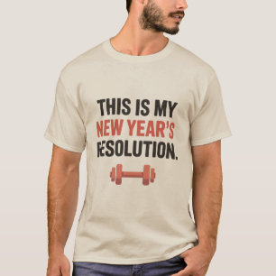 This Is My New Year's Resolution Motivational Gym  T-Shirt