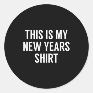 This Is My New Years Shirt - Funny New Years Eve Classic Round Sticker