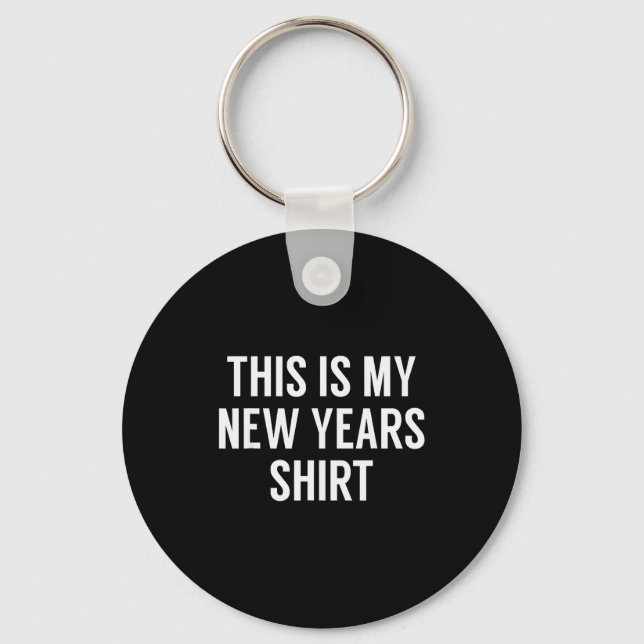 This Is My New Years Shirt - Funny New Years Eve  Key Ring (Front)