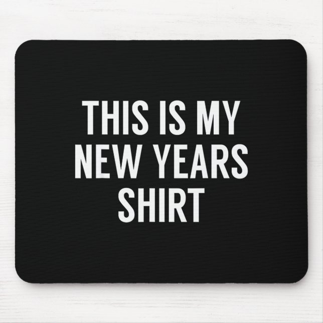 This Is My New Years Shirt - Funny New Years Eve  Mouse Mat (Front)