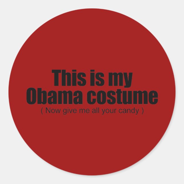 This is my Obama costume now give me all your cand Classic Round Sticker (Front)