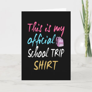 This is my official School Trip Shirt Card