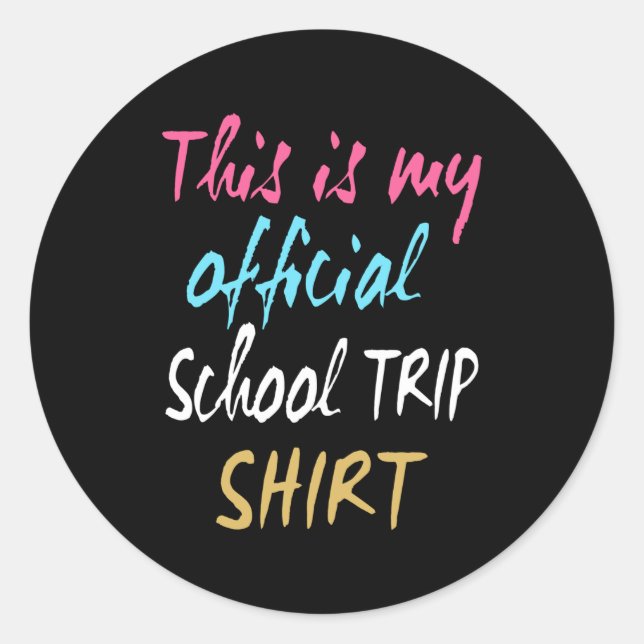 This is my official School Trip Shirt Classic Round Sticker (Front)
