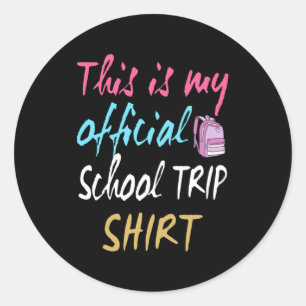 This is my official School Trip Shirt Classic Round Sticker