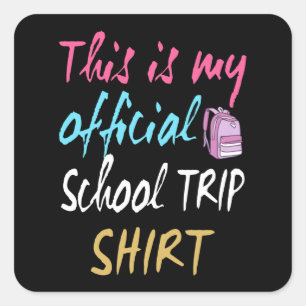 This is my official School Trip Shirt Square Sticker