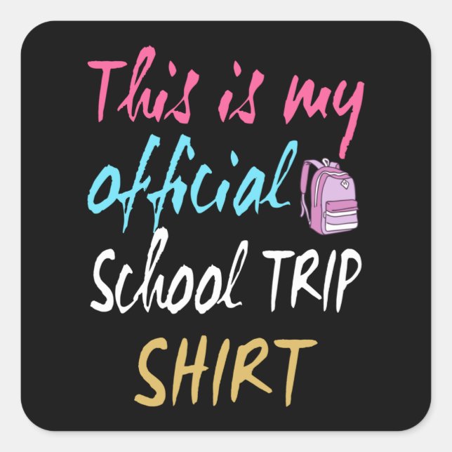 This is my official School Trip Shirt Square Sticker (Front)