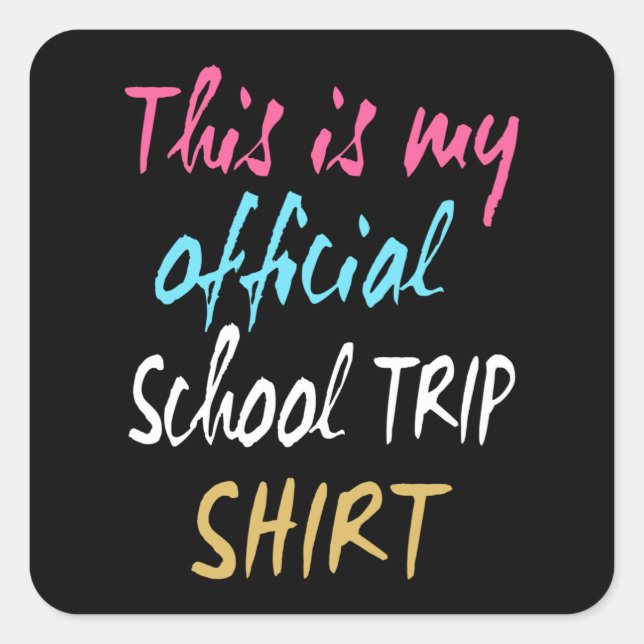 This is my official School Trip Shirt Square Sticker (Front)
