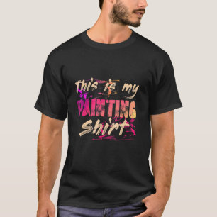 This is my Painting Oil Acrylic Car Painter 1 T-Shirt